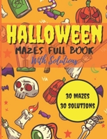 Halloween Mazes Full Book With Solutions: An Amazing Halloween Challenging Mazes Book For Kids & Teens To Stress Relief And Relaxation Meditation B08GRRHSHL Book Cover