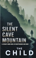 The Silent Cave Mountain: A Literary Crime Novel of Disappearance and Belief (NOVELS BY THE CHILD) B0GGNS4VCR Book Cover