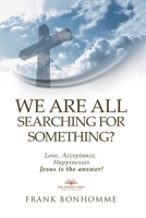 We are all Searching for Something Love Acceptance Happiness Jesus is The Answer B0CV3KR9BX Book Cover