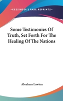 Some Testimonies Of Truth, Set Forth For The Healing Of The Nations 1430457430 Book Cover
