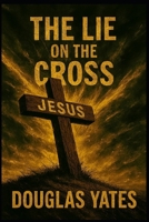 The Lie on The Cross B0GKG25ZL7 Book Cover