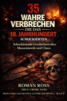 35 wahre Verbrechen, die das 18. Jahrhundert schockierten: Schockierende Geschichten über Massenmorde und Chaos (Wahre Kriminalgeschichten aus der Geschichte) (German Edition) B0GHN7CCK2 Book Cover