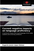 Current negative impacts on language proficiency: A synchronic study of the usual language of the media, students and university professors 620368533X Book Cover