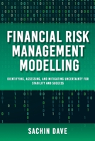 Finacial Risk Management Modeling: Identifying, Identifying, Assessing, and Mitigating Uncertainty for Stability and Success B0FKF4FFCJ Book Cover