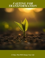 Fasting For Transformation: 21 Days That Will Change Your Life B0FP4HH3ZS Book Cover