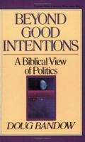 Beyond Good Intentions: A Biblical View of Politics (Turning Point Christian Worldview Series) 0891074988 Book Cover