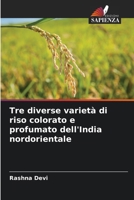 Tre diverse varietà di riso colorato e profumato dell'India nordorientale 620763540X Book Cover