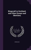 Kingcraft in Scotland, and Other Essays and Sketches (Classic Reprint) 1355065232 Book Cover