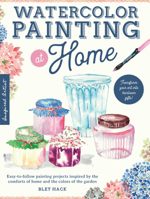 Watercolor Painting at Home: Easy-to-follow painting projects inspired by the comforts of home and the colors of the garden (Volume 1) 1600589421 Book Cover