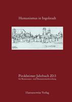 Pirckheimer Jahrbuch 27 (2013) Humanismus in Ingolstadt: Akten Des Gemeinsam Mit Dem Stadtarchiv Und Dem Stadtmuseum Ingolstadt Sowie Dem Historischen 3447100656 Book Cover