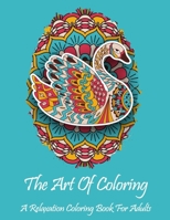 The Art Of Coloring: A Relaxation Coloring Book For Adults: All skill levels: Stress relieving designs including animals, butterflies, hearts, mandalas, flowers, paisley patterns and so much more B0863TM7KV Book Cover