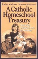 A Catholic Homeschool Treasury: Nurturing Children's Love for Learning 0898707250 Book Cover