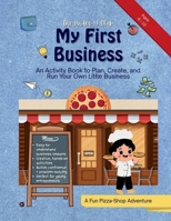 My First Business: An Activity Book to Plan, Create, and Run Your Own Little Business B0GKNG5J63 Book Cover