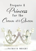 Prepare A Princess for the Crown of A Queen 1630508330 Book Cover
