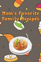 Mom's Favorite Family Recipes: Your Favorite Home Cooked Home Made Mom Meals Recipes Copies Directly From The Source To You! Easy to follow, simply, tasty and hearty meals. Like your mom used to make! 1655097857 Book Cover