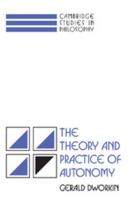 The Theory and Practice of Autonomy (Cambridge Studies in Philosophy) 0521357675 Book Cover