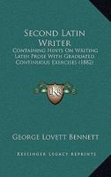 Second Latin Writer: Containing Hints on Writing Latin Prose with Graduated Continuous Exercises 1164987100 Book Cover