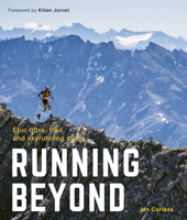 Running Beyond: Epic Ultra, Trail and Skyrunning Races 1781318980 Book Cover