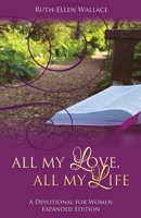 All My Love, All My Life: A Devotional for Women 1486623239 Book Cover