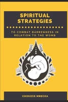 Spiritual Strategies to Combat Barrenness: Spiritual Strategies to Combat Barrenness in Relation to the Womb. 1739764722 Book Cover