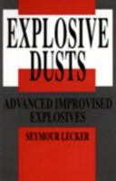 Explosive Dusts: Advanced Improvised Explosives 0873645871 Book Cover