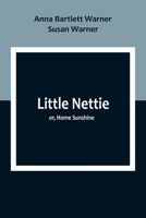 Little Nettie; or, Home Sunshine 1517792835 Book Cover