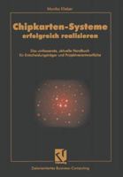 Chipkarten-Systeme Erfolgreich Realisieren: Das Umfassende, Aktuelle Handbuch Fur Entscheidungstrager Und Projektverantwortliche 3322866114 Book Cover