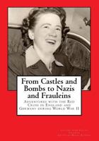 From Castles and Bombs to Nazis and Frauleins: Adventures with the Red Cross in England and Germany During World War II 153072922X Book Cover