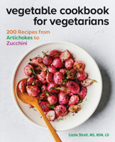 Vegetable Cookbook for Vegetarians : 200 Recipes from Artichokes to Zucchini 1647393337 Book Cover