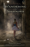 Wandering in the Shadows: A True Story of Life-Changing Hope and Transformation B0G6W725RD Book Cover