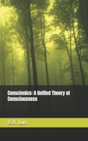 Conscienics: A Unified Theory of Consciousness B0DPVWLG9Q Book Cover