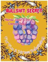Bullshit Secret: Hilarious Swear Word Coloring Book for Fun & Stress Releasing 1544635974 Book Cover