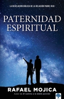 Paternidad Espiritual: La Revelación Bíblica de la Relación Padre-Hijo 1955682674 Book Cover