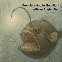 From Morning to Moonlight with an Angler Fish B0HC4XWR7T Book Cover