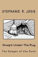 Swept Under the Rug: The Danger of the Dust 1519315597 Book Cover