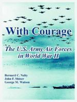 With Courage: The U.S. Army Air Forces in World War II 0160363969 Book Cover