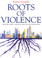 Roots of Violence: Creating Peace through Spiritual Reconciliation 1612618154 Book Cover