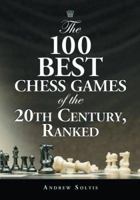 The 100 Best Chess Games of the 20th Century, Ranked 0786427418 Book Cover