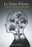Le Doux Poison: Pourquoi nous aimons ce qui nous détruit: Une exploration psychoanalytique de nos addictions B0FG86ZWG6 Book Cover
