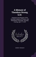 A Memoir Of Theodore Strong: Prepared At The Request Of The National Academy Of Science, And Read Before That Body, Thursday Evening, April 17, 1879 (1879) 1359300481 Book Cover
