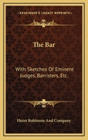 The Bar: With Sketches Of Eminent Judges, Barristers, Etc.: A Poem, With Notes 1120727405 Book Cover