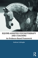 Equine-Assisted Psychotherapy and Coaching: An Evidence-Based Framework 0367333465 Book Cover