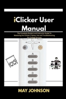 iClicker 2 User Manual: The Complete Student and Instructor Guide To Mastering iClicker 2 Setup, Use and Troubleshooting For College Success B0FNKLNBKW Book Cover