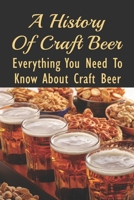 A History Of Craft Beer: Everything You Need To Know About Craft Beer: Current Craft Beer Movements B0988L4MQC Book Cover
