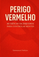 PERIGO VERMELHO: As táticas da esquerda para controlar mentes (Portuguese Edition) B0GHRGH1HH Book Cover