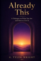 Already This: A Dialogue on What You Are and How to Live It B0H779BRFT Book Cover