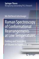 Raman Spectroscopy of Conformational Rearrangements at Low Temperatures: Folding and Stretching of Alkanes in Supersonic Jets 3319085654 Book Cover