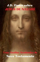 J.D. Ponce sobre Jesus de Nazaré: Uma Análise Acadêmica do Novo Testamento (OS Escritos Sagrados) (Portuguese Edition) B0DR3Q7S3S Book Cover