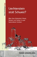 Liechtenstein statt Schweiz?: Alles über Aufenthalt, Arbeit, Steuern und Leben in zwei besonderen Ländern (German Edition) 3691733166 Book Cover