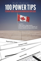 100 Power Tips to Win Your Canadian Immigration Case: A Guide to Refugee Claims, Refugee Appeals, Sponsorship applications & Appeals, Out of Status Solutions and Deportation orders 1069487007 Book Cover
